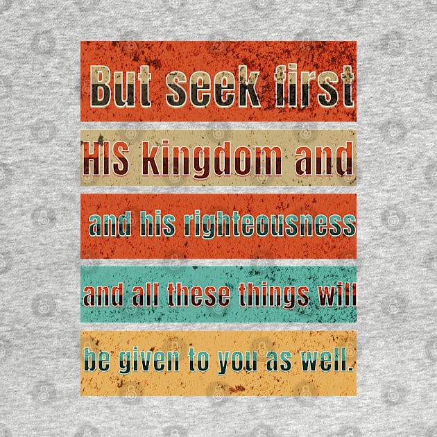 But seek first his kingdom and his righteousness, and all these things will be given to you as well. by Seeds of Authority